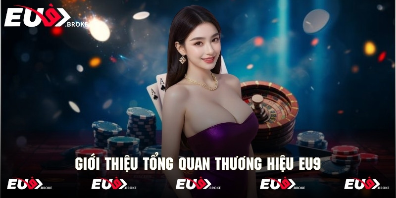 Thông tin sơ lược về thương hiệu đình đám EU9