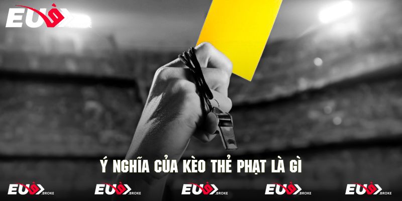 Tìm hiểu ý nghĩa của kèo thẻ phạt là gì