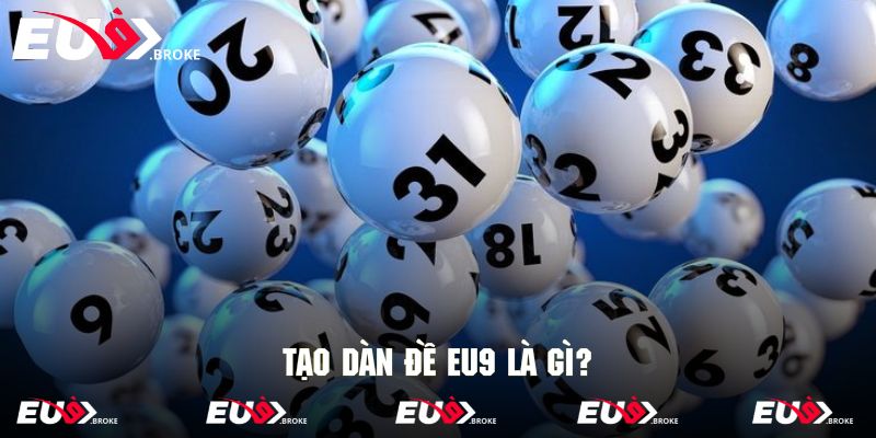 Hiểu tạo dàn đề EU9 là gì?
